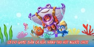 Lý do game bắn cá rùa xanh thu hút người chơi